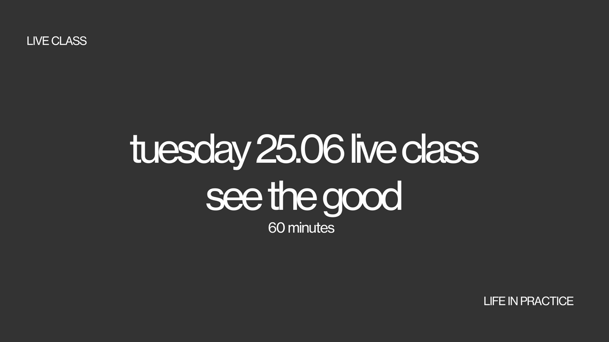 tuesday 25.06 live class - see the good
