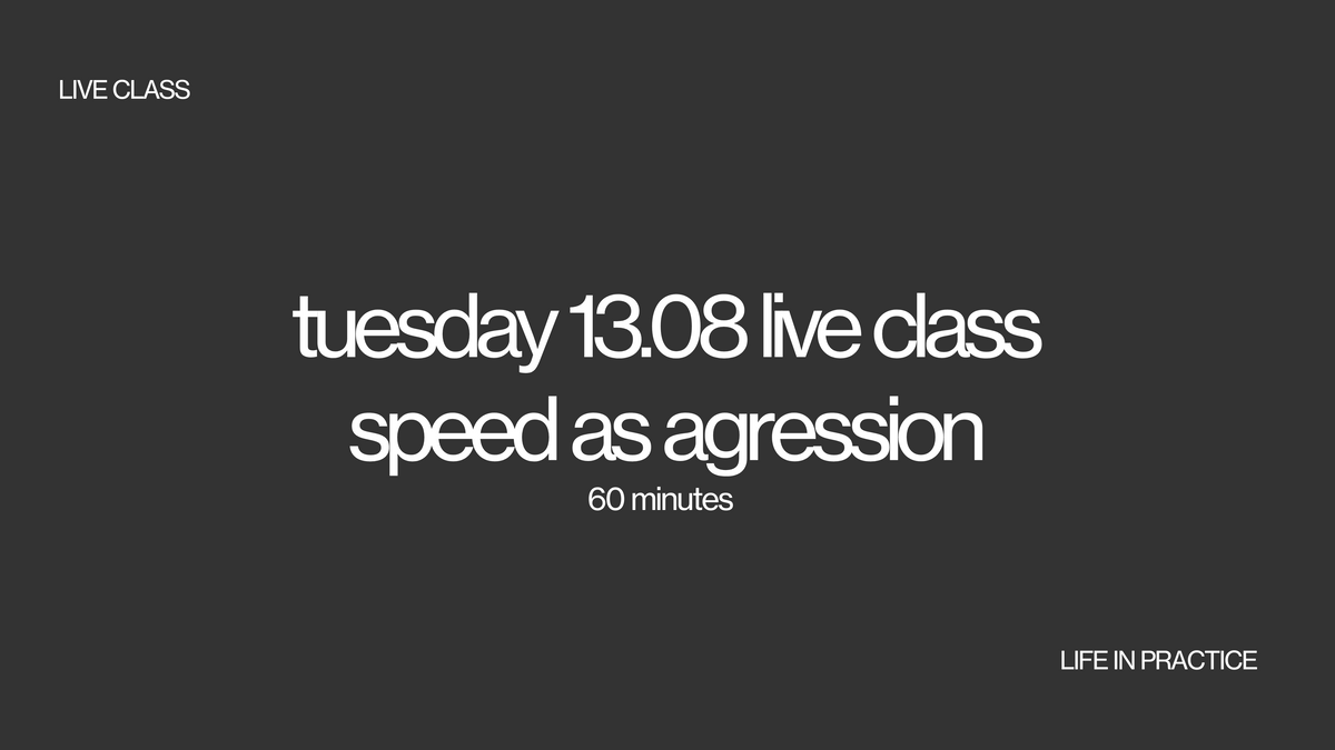 tuesday 13.08 live class - speed as aggression