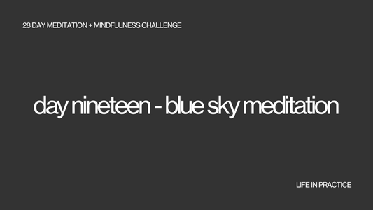 day nineteen - blue sky meditation