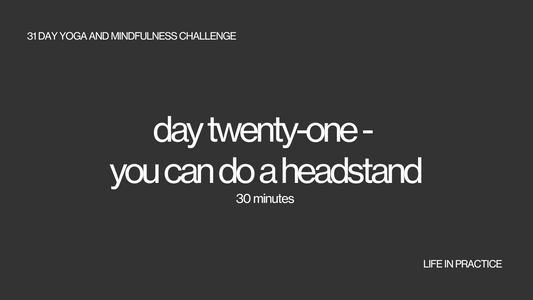 day twenty one - you can do a headstand
