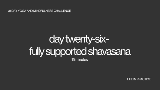 day twenty six - fully supported shavasana